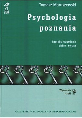 Psychologia poznania Sposoby rozumienia siebie i świata Tomasz Maruszewski
