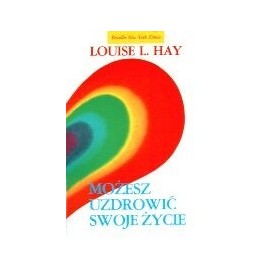 Możesz uzdrowić swoje życie Louise L. Hay