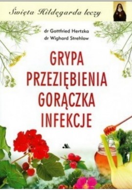 Grypa przeziębienie gorączka infekcje dr Gottfried Hertzka, dr Wighard Strehlow