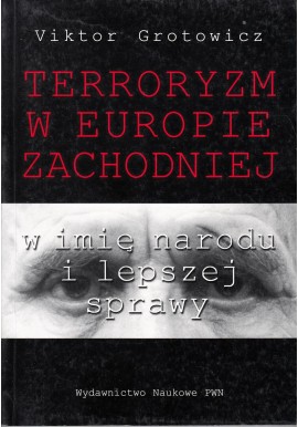 Terroryzm w Europie Zachodniej w imię narodu i lepszej sprawy Viktor Grotowicz