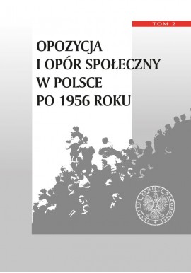 Opozycja i opór społeczny w Polsce po 1956 roku Tom 2 Tomasz Kozłowski, Jan Olaszek (red.)