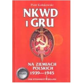 NKWD i GRU na ziemiach polskich 1939-1945 Piotr Kołakowski