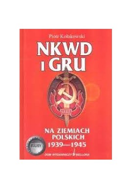 NKWD i GRU na ziemiach polskich 1939-1945 Piotr Kołakowski