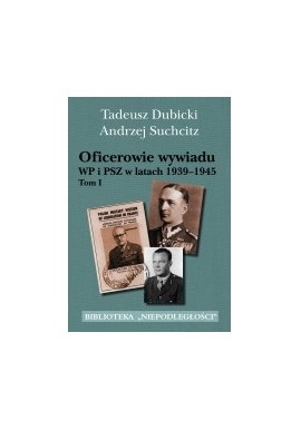 Oficerowie wywiadu WP i PSZ w latach 1939-1945 Tom I Tadeusz Dubicki, Andrzej Suchcitz