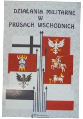 Działania militarne w Prusach Wschodnich Wiesław Wróblewski (red. nauk.)
