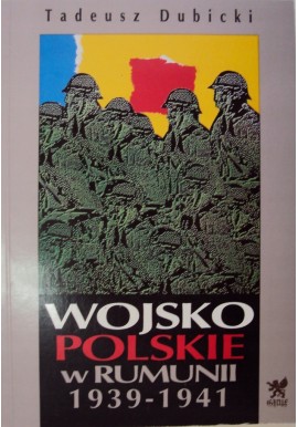 Wojsko Polskie w Rumunii 1939-1941 Tadeusz Dubicki