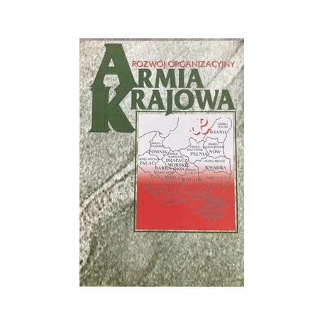 Armia Krajowa Rozwój organizacyjny Krzysztof Komorowski (red. nauk.)