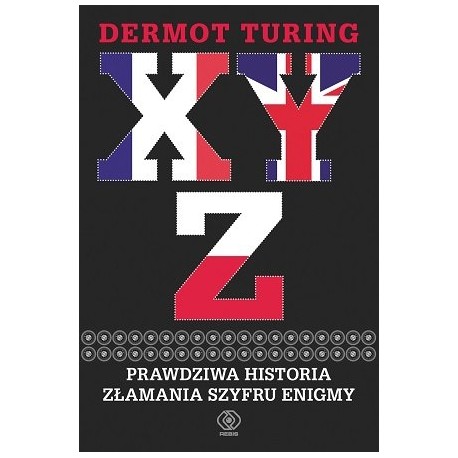 XYZ Prawdziwa historia złamania szyfru Enigmy Dermot Turing