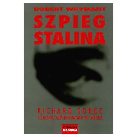 Szpieg Stalina. Richard Sorge i siatka szpiegowska w Tokio Robert Whymant