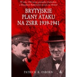 Brytyjskie plany ataku na ZSRR 1939-1941 Patrick R. Osborn