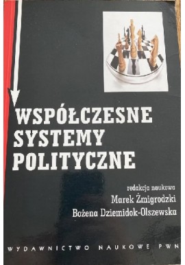 Współczesne systemy polityczne Marek Żmigrodzki, Bożena Dziemidok-Olszewska (red. nauk.)