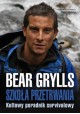 Szkoła przetrwania Kultowy poradnik survivalowy Bear Grylis