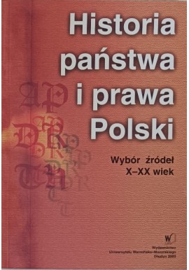 Historia państwa i prawa Polski Wybór źródeł X-XX wiek Lech Grochowski, Andrzej Misiuk (przygotowanie)