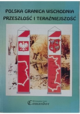 Polska granica wschodnia przeszłość i teraźniejszość Wiesław Wróblewski (red. nauk.)