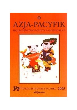 Azja-Pacyfik Społeczeństwo-Polityka-Gospodarka Tom 8 2005 Filip Kubicz-Andryszak (red.)