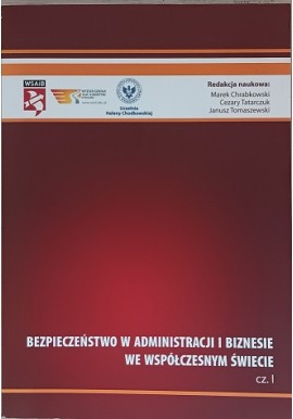 Bezpieczeństwo w Administracji i Biznesie We Współczesnym Świecie cz. I Chabkowski, Tatarczuk, Tomaszewski (red.)