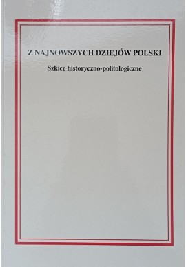 Z Najnowszych Dziejów Polski Szkice Historyczno-Politologiczne Leszczyński, Szczerbiński (red.)