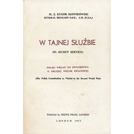 W tajnej służbie. Polski wkład do zwycięstwa w drugiej wojnie światowej M.Z. Rygor Słowikowski