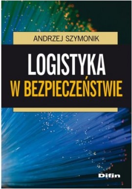 Logistyka w bezpieczeństwie Andrzej Szymonik
