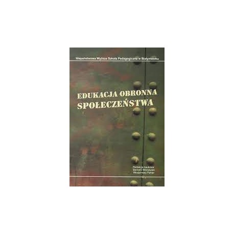 Edukacja obronna społeczeństwa Bernard Wiśniewski, Włodzimierz Fehler (red. nauk.)