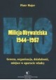 Milicja Obywatelska 1944-1957 Geneza, organizacja, działalność, miejsce w aparacie władzy Piotr Majer