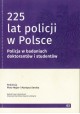 225 lat policji w Polsce. Geneza i ewolucja policji Piotr Majer i Martyna Seroka (red.)