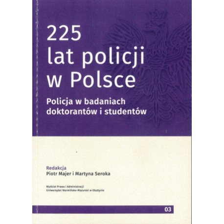 225 lat policji w Polsce. Geneza i ewolucja policji Piotr Majer i Martyna Seroka (red.)