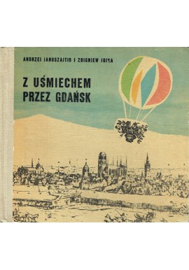 Z uśmiechem przez Gdańsk Andrzej Januszajtis i Zbigniew Jujka (+ mapy)