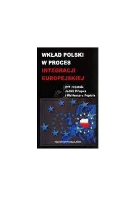 Wkład Polski w proces integracji europejskiej Jacek Knopek, Waldemar Popioł (red.)