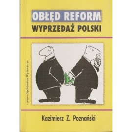 Obłęd reform. Wyprzedaż Polski Kazimierz Z. Poznański