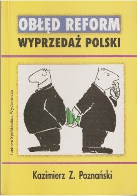 Obłęd reform. Wyprzedaż Polski Kazimierz Z. Poznański