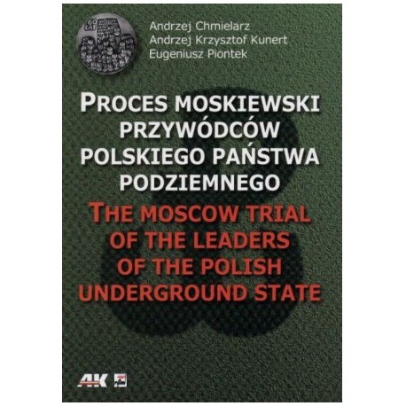 Proces moskiewski przywódców Polskiego Państwa Podziemnego A. Chmielarz, A. K. Kunert, E. Piontek