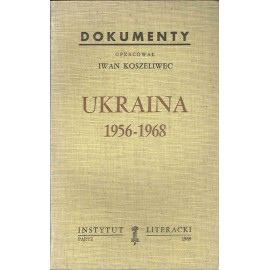 Ukraina 1956-1968 Dokumenty Iwan Koszeliwec (opracowanie)