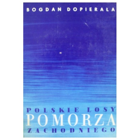 Polskie losy Pomorza Zachodniego Bogdan Dopierała