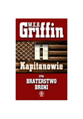 Kapitanowie czyli braterstwo broni W.E.B. Griffin