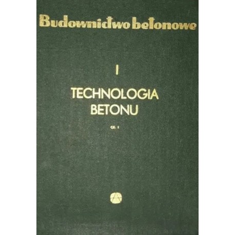 Budownictwo Betonowe Tom I cz. I Technologia betonu Praca zbiorowa