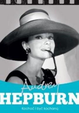 Audrey Hepburn Kochać i być kochaną Krzysztof Żywczak