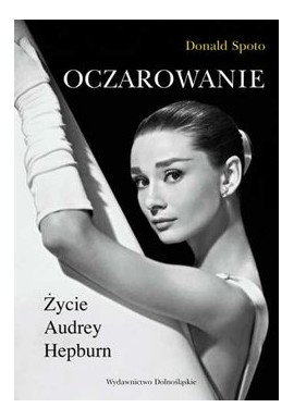 Oczarowanie. Życie Audrey Hepburn Donald Spoto