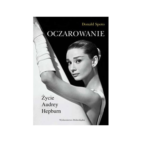 Oczarowanie. Życie Audrey Hepburn Donald Spoto