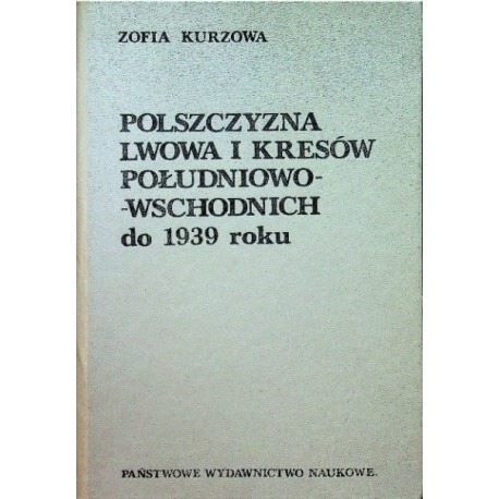 Polszczyzna Lwowa i kresów południowo-wschodnich do 1939 roku Zofia Kurzowa
