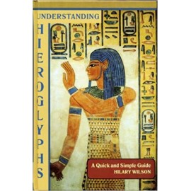 Understanding Hieroglyphs A Quick and Simle Guide Hilary Wilson