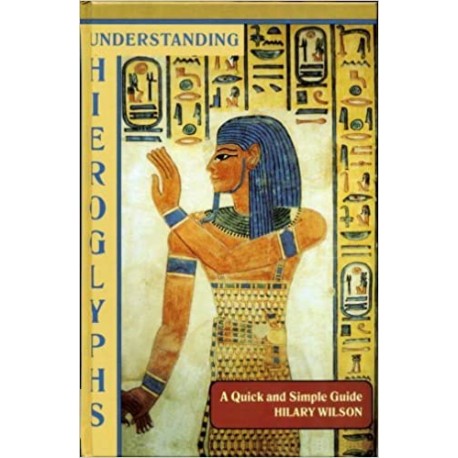 Understanding Hieroglyphs A Quick and Simle Guide Hilary Wilson