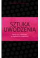 Sztuka uwodzenia Praktyczny przewodnik po tajemnicach manipulacji Robert Greene