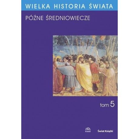Wielka historia świata tom 5 Późne średniowiecze Krzysztof Baczkowski (red. nauk.)