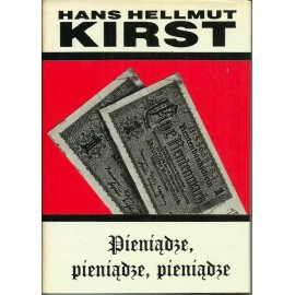 Pieniądze, pieniądze, pieniądze Hans Hellmut Kirst