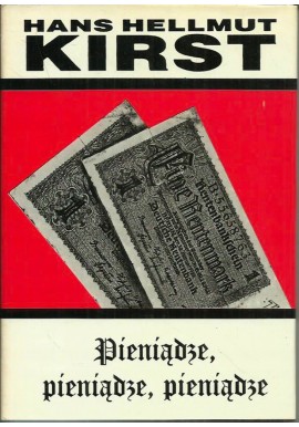 Pieniądze, pieniądze, pieniądze Hans Hellmut Kirst