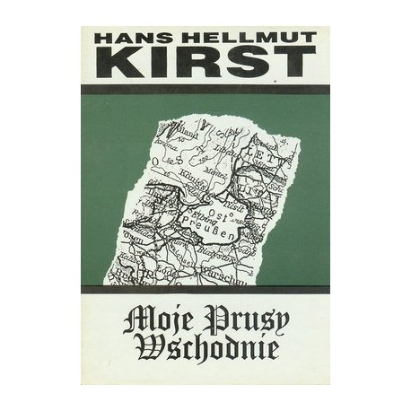 Moje Prusy Wschodnie Hans Hellmut Kirst