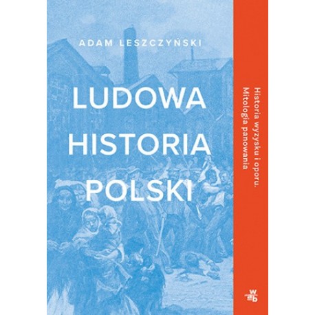 Ludowa historia Polski Adam Leszczyński