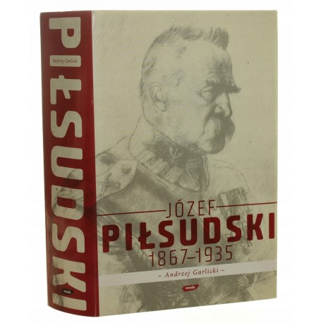 Józef Piłsudski 1867 - 1935 Andrzej Garlicki