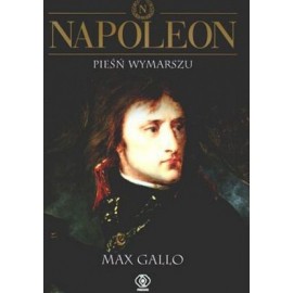 Napoleon Pieśń wymarszu Max Gallo